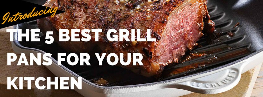 The 5 Best Grill Pans For Your Kitchen